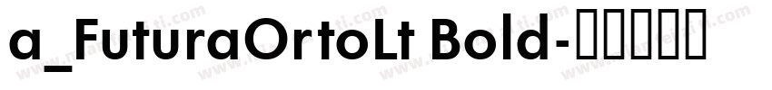 a_FuturaOrtoLt Bold字体转换